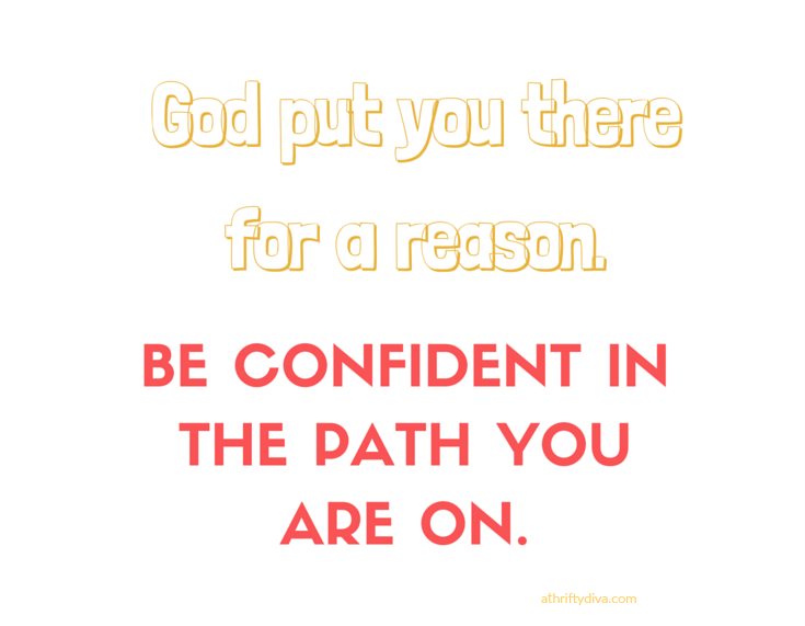 God put you there for a reason. Be confident Motivation Monday