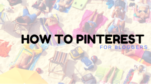 How To Pinterest for bloggers