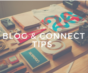 HOW TO blog and connect tips