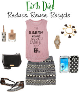 Earth Day! The fashionable girls guide to Reduce, Reuse, Recycle.