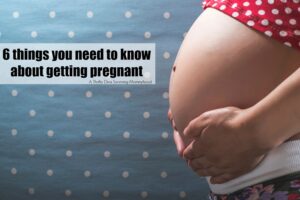 6 things you need to know about getting pregnant