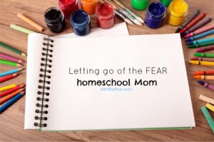 letting go of the fear, homeschool mom