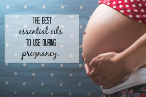 The best essential oils to use during pregnancy